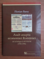 Florian Banu - Asalt asupra economiei Romaniei. De la Solagra la Sovrom
