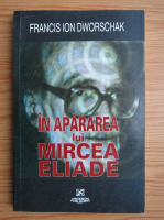 Francis Ion Dworschak - In apararea lui Mircea Eliade