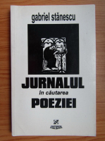 Gabriel Stanescu - Jurnalul in cautarea poeziei