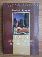 Anticariat: Horia Capusan - Drumul ca imagine creatoare in cultura romana