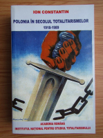 Ion Constantin - Polonia in secolul totalitarismelor