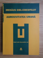 Irenaus Eibl-Eibesfeldt - Agresivitatea umana