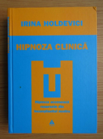 Irina Holdevici - Hipnoza clinica. Hipnoza acceseaza resursele din inconstientul nostru
