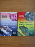 Anticariat: Iuliana Cazimir, Nicolae Cornila - Notiuni practice de morfologie microscopica (2 volume)