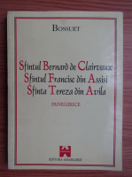 J. B. Bossuet - Sfantul Bernard de Clairvaux. Sfantul Fracisc din Assisi. Sfanta Tereza din Avila