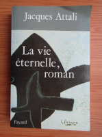 Jacques Attali - La vie eternelle, roman