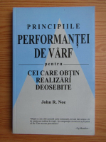 John R. Noe - Principiile performantei de varf pentru cei care obtin realizari deosebite
