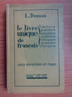 L. Dumas - Le livre unique de francais (volumul 1, 1928)