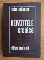 Anticariat: Lucian Buligescu - Hepatitele cronice