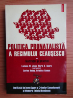 Luciana M. Jinga - Politica pronatalista a regimului Ceausescu, volumul 2. Institutii si ptractici