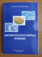 Manuella Militaru - Anatomie patologica generala veterinara