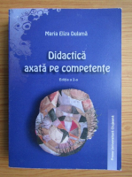 Maria Eliza Dulama - Didactica axata pe competente. Teorie si aplicatii