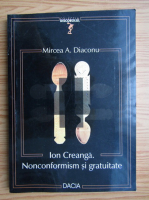 Mircea Diaconu - Ion Creanga. Nonconformism si gratuitate