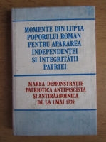 Momente din lupta poporului roman pentru apararea independentei si integritatii patriei. Marea demonstratie patriotica, antifascista si antirazboinica de la 1 mai 1939