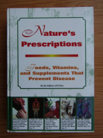 Nature's prescriptions. Food, vitamins and supplements that prevent disease