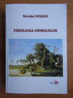 Nicolae Dojana - Fiziologia animalelor