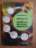 Petre Gladcov - Proprietate intelectual-industriala si inventica