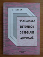 Sever Serban - Proiectarea sistemelor de reglare automata