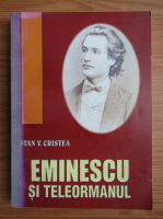 Stan V. Cristea - Eminescu si teleormanul