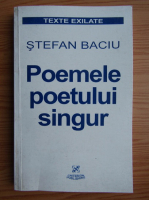 Stefan Baciu - Poemele poetului singur