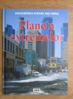 Anna Claybourne - Planeta extremelor. Enciclopedia pentru totii copiii