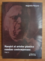 Augustin Macarie - Maestri ai artelor plastice romane contemporane (volumul 1)