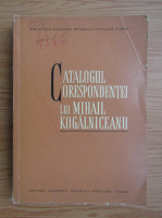 Catalogul corespondentei lui Mihail Kogalniceanu