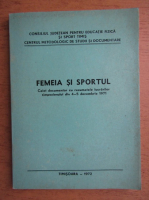 Femeia si sportul. Caiet documentar cu rezumatele lucrarilor simpozioanelor din 4-5 decembrie 1971