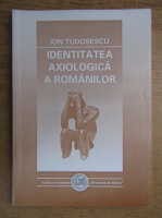 Ion Tudosescu - Identitatea axiologica a romanilor