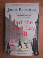 James Robertson - And the land Lay Still