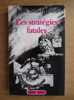 Jean Bauddrillard - Les strategies fatales