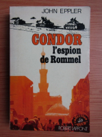 John Eppler - Condor, l'espion de Rommel