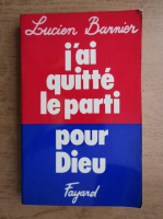 Lucien Barnier - J'ai quitte le parti pour Dieu