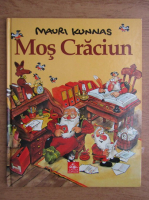 Anticariat: Mauri Kunnas - Mos Craciun. O carte despre Mos Craciun si spiridusii sai de pe muntele Korvatunturi din Laponia