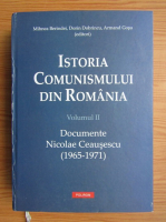 Mihnea Berindei - Istoria comunismului din Romania. Documente Nicolae Ceausescu (volumul 2)