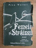 Mika Waltari - Femeia si strainul (1943)