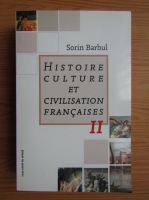 Sorin Barbul - Histoire culture et civilisation francaises (volumul 2)