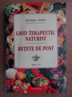 Anticariat: Speranta Anton - Ghid terapeutic naturist si retete de post (editia a II-a)