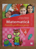 Victoria Paduraru, Ana-Maria Butnaru - Matematica. Exercitii, probleme si jocuri. Clasa 4-a 