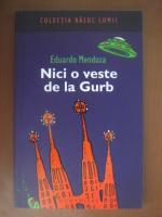 Eduardo Mendoza - Nici o veste de la Gurb