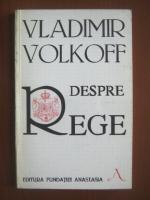 Vladimir Volkoff - Despre rege