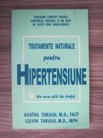 Anticariat: Agatha Thrash, Calvin Thrash - Tratamente naturale pentru hipertensiune