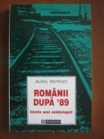 Alina Mungiu - Romanii dupa '89. Istoria unei neintelegeri