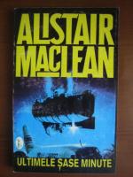 Alistair MacLean - Ultimele sase minute