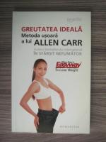 Allen Carr - Greutatea ideala. Metoda usoara a lui Allen Carr
