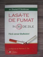Anticariat: Daniel F. Seidman - Lasa-te de fumat in 30 de zile