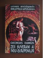 Anticariat: Georges Dumezil - Zeii suverani ai indo-europenilor