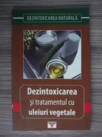 Gheorghe Ghetu - Dezintoxicarea si tratamentul cu uleuri vegetale