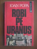 Anticariat: Ioan Popa - Robi pe Uranus