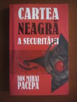 Ion Mihai Pacepa - Cartea neagra a securitatii (volumul 1)